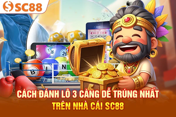 Cách Đánh Lô 3 Càng Dễ Trúng Nhất Trên Nhà Cái SC88
