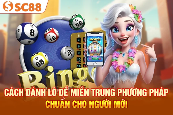 Cách Đánh Lô Đề Miền Trung - Phương Pháp Chuẩn Cho Người Mới
