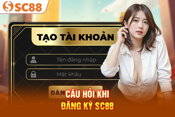 Câu hỏi khi đăng ký SC88