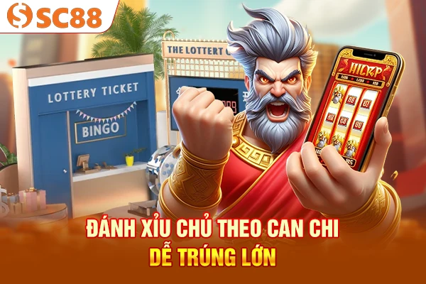 Đánh xỉu chủ theo can chi dễ trúng lớn