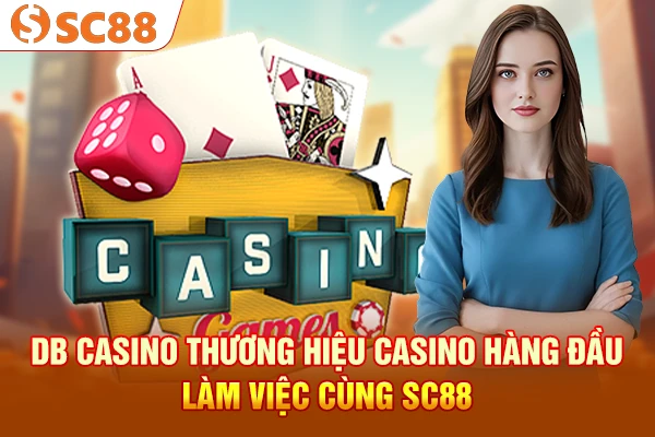 DB Casino - Thương hiệu casino hàng đầu làm việc cùng SC88