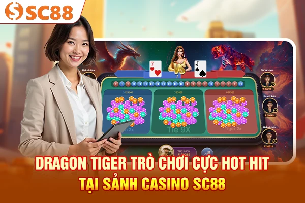 Dragon tiger - Trò chơi cực hot hit tại sảnh casino SC88