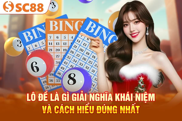 Lô Đề Là Gì - Giải Nghĩa Khái Niệm Và Cách Hiểu Đúng Nhất
