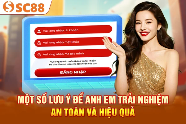 Một số lưu ý anh em để trải nghiệm an toàn và hiệu quả