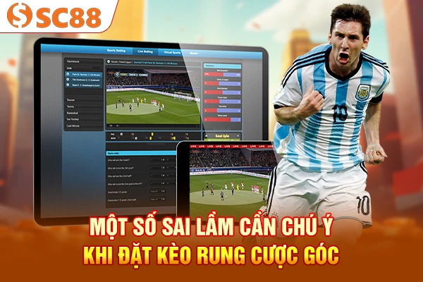 Một số sai lầm cần chú ý khi đặt kèo rung cược góc