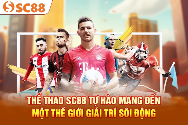 Thể thao SC88 tự hào mang đến một thế giới giải trí sôi động