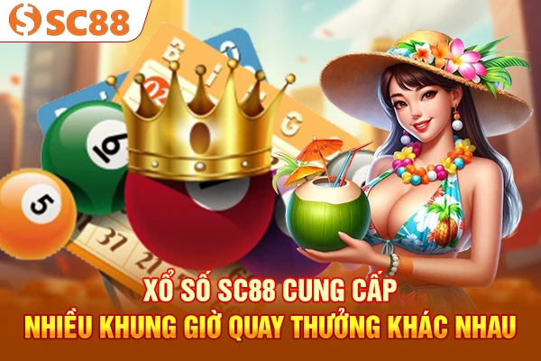 Xổ số SC88 cung cấp nhiều khung giờ quay thưởng khác nhau