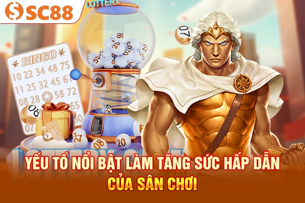Yếu tố nổi bật làm tăng sức hấp dẫn của sân chơi