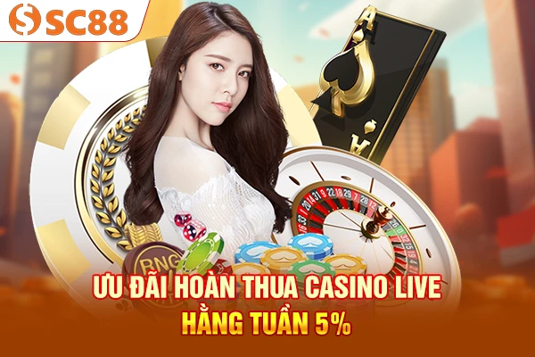 Ưu đãi hoàn thua Casino Live hằng tuần 5%